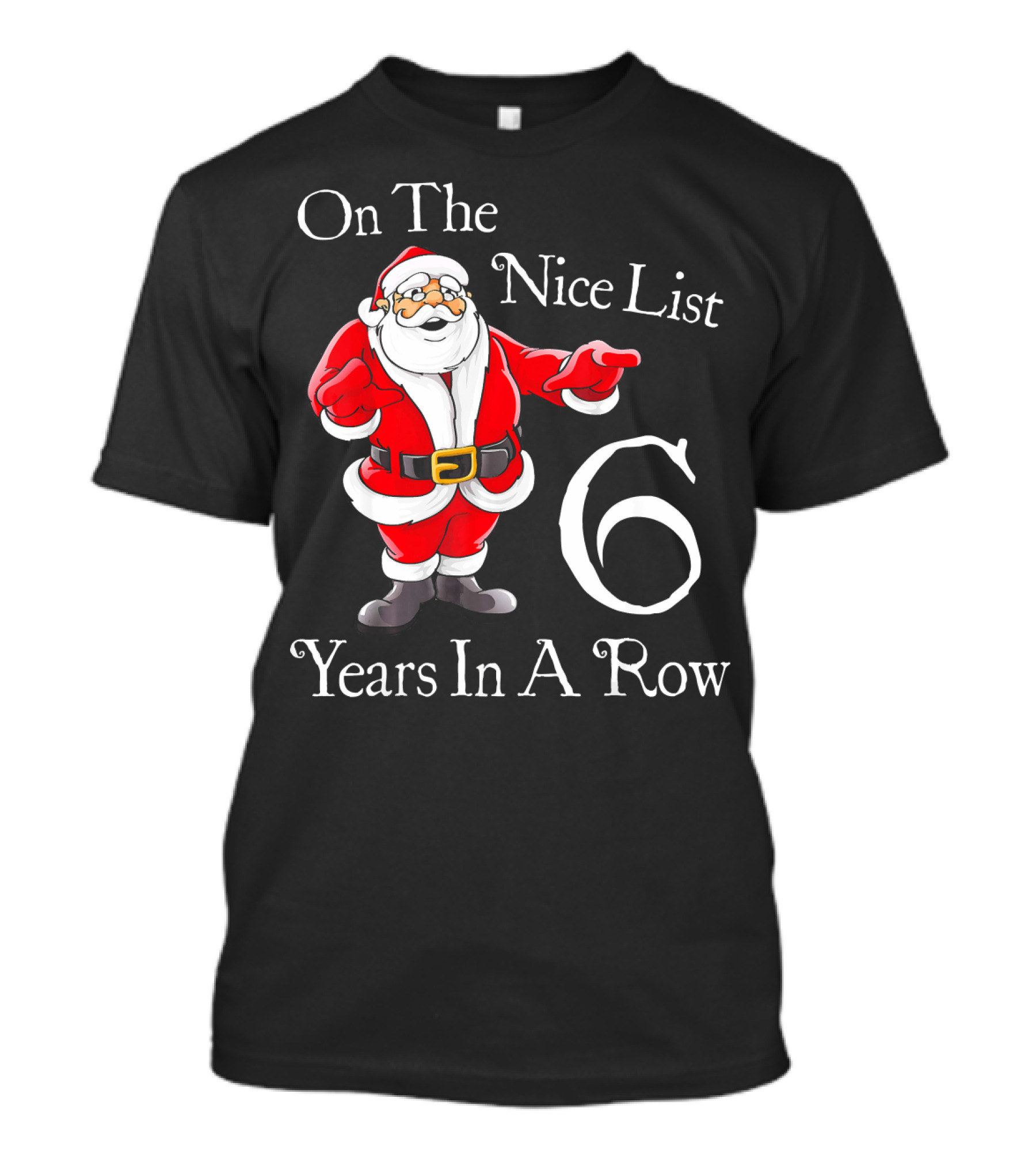 On The Nice List 6 Years In A Row Santa Claus Christmas T-Shirt
