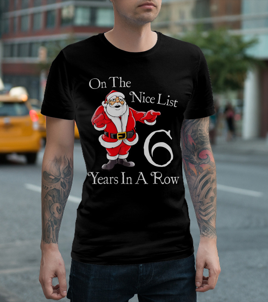 On The Nice List 6 Years In A Row Santa Claus Christmas T-Shirt