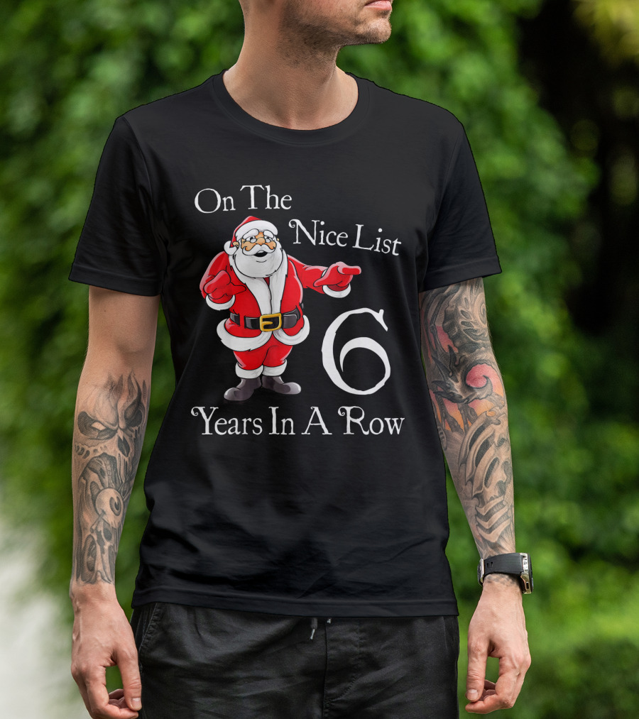On The Nice List 6 Years In A Row Santa Claus Christmas T-Shirt