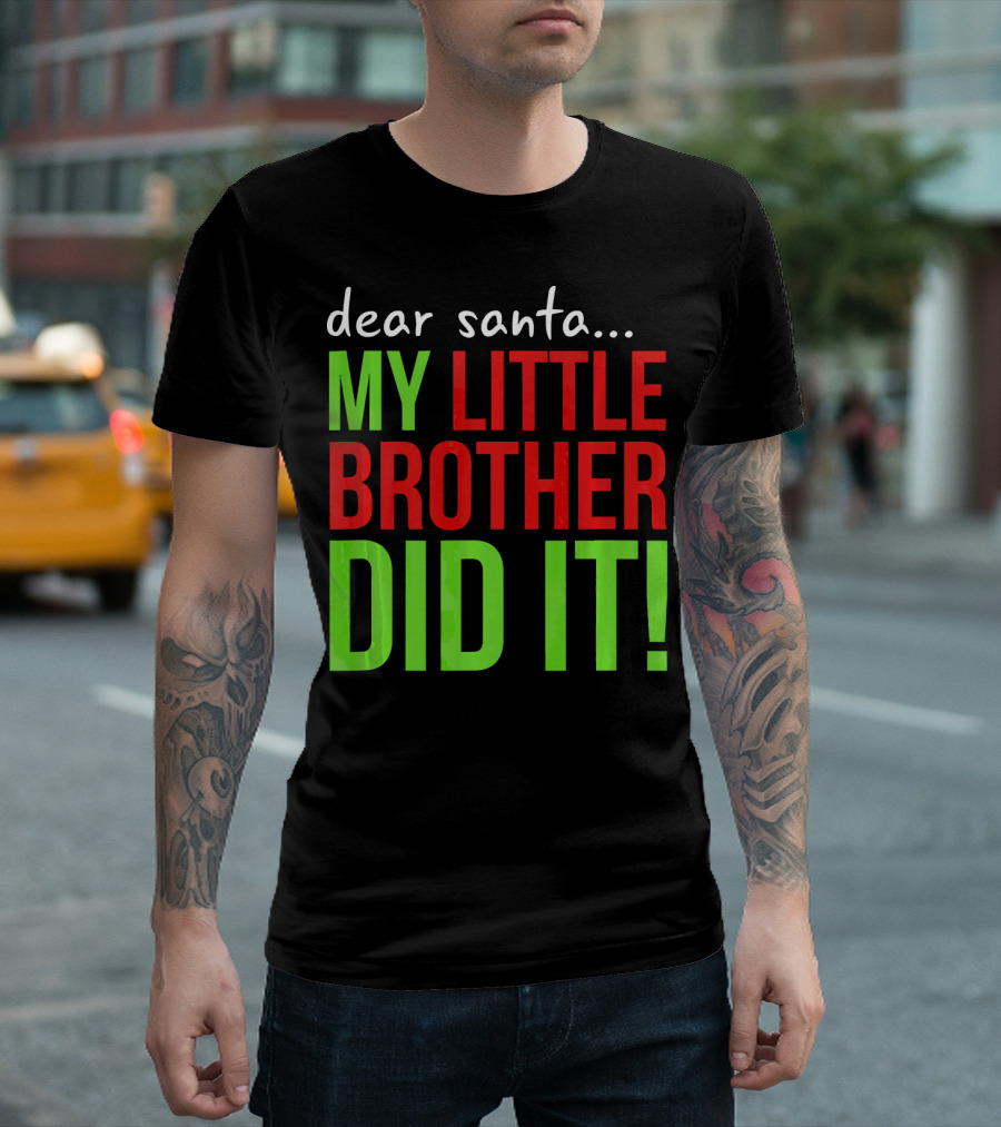 Dear Santa My Little Brother Did It Christmas Holiday Humor T-Shirt