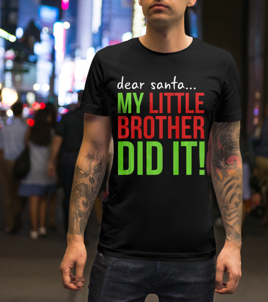Dear Santa My Little Brother Did It Christmas Holiday Humor T-Shirt