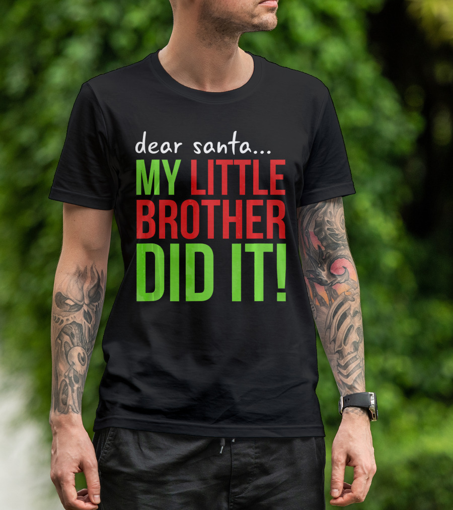 Dear Santa My Little Brother Did It Christmas Holiday Humor T-Shirt