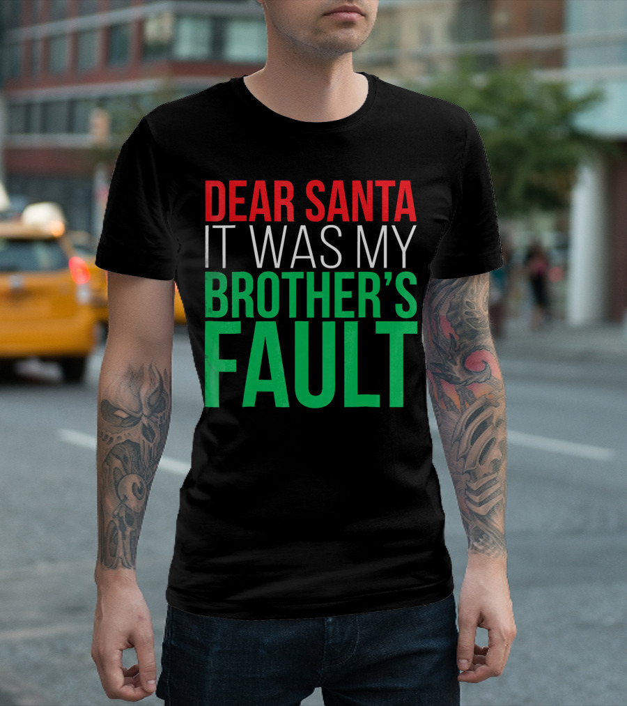 Dear Santa It Was My Brother's Fault T-Shirt