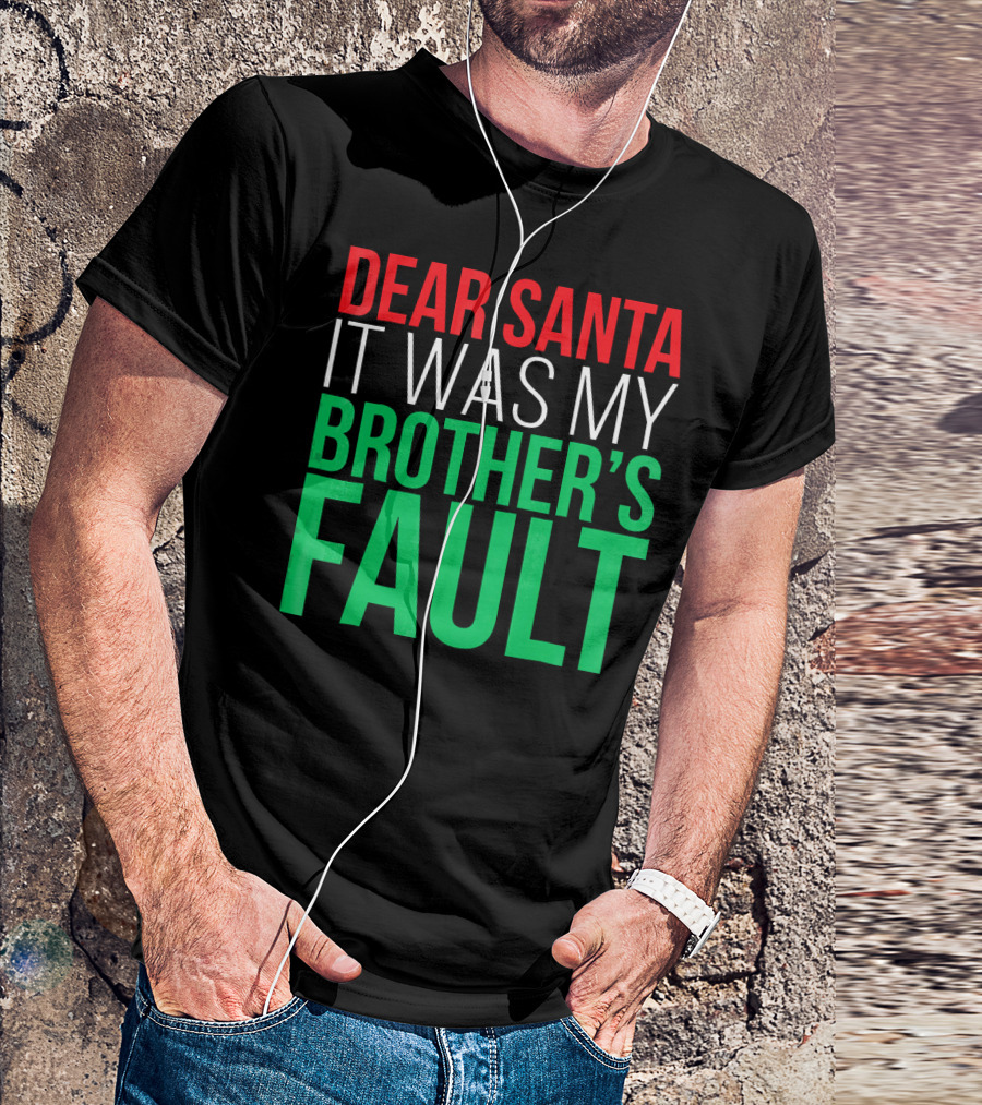 Dear Santa It Was My Brother's Fault T-Shirt