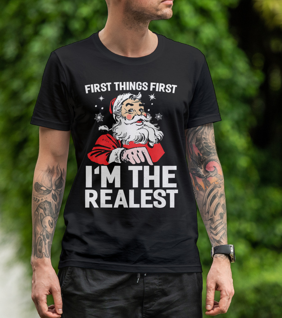 First Things First I'm The Realest Santa Claus Christmas T-Shirt