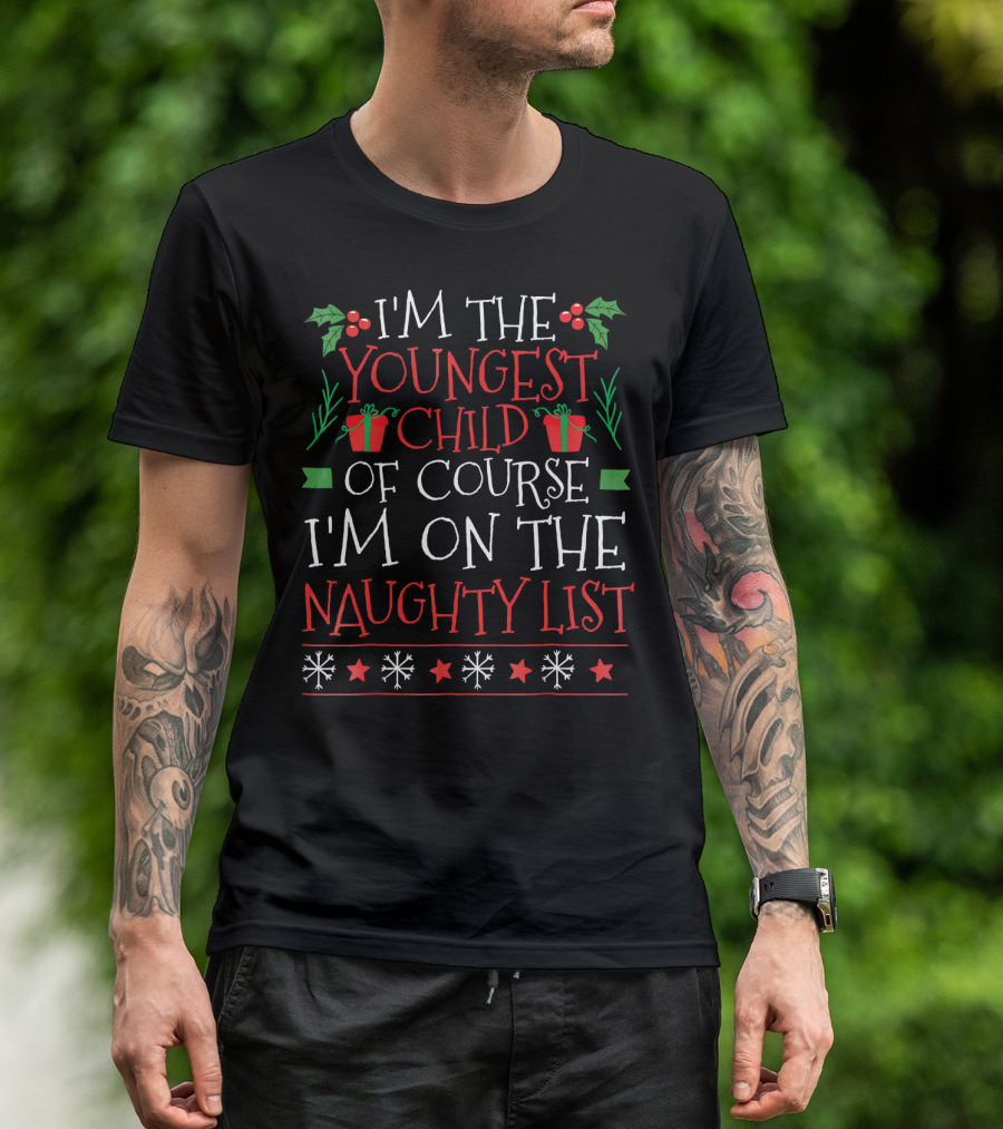 I'm The Youngest Child Of Course I'm On The Naughty List T-Shirt