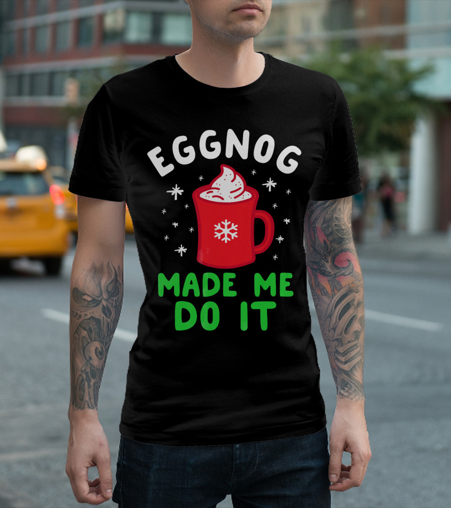 EGGNOG MADE ME DO IT Funny Christmas Mug Snowflake T-Shirt