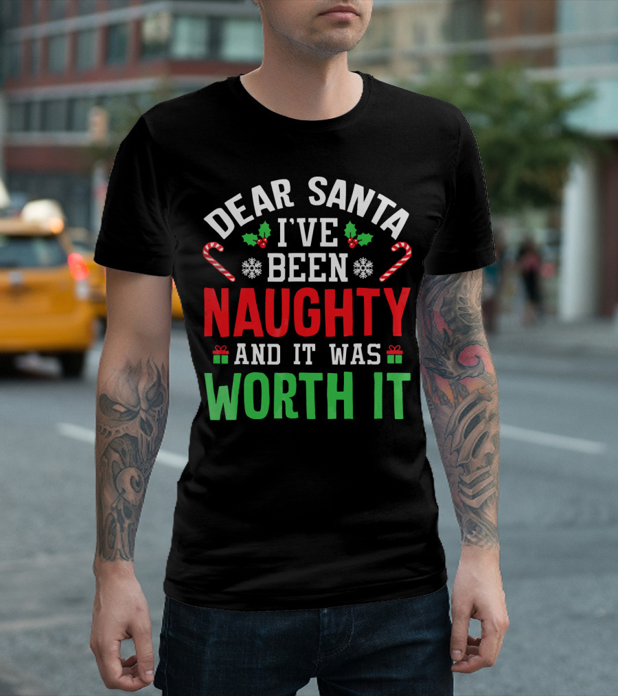 Dear Santa I've Been Naughty and It Was Worth It Candy Canes Snowflakes Holly Leafs T-Shirt