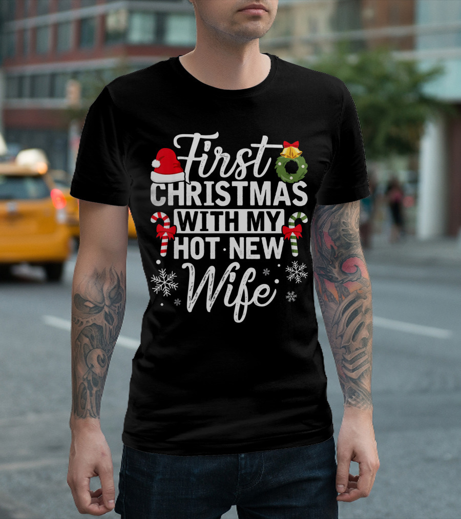 First Christmas With My Hot New Wife Santa Hat Wreath Candy Canes Snowflakes T-Shirt