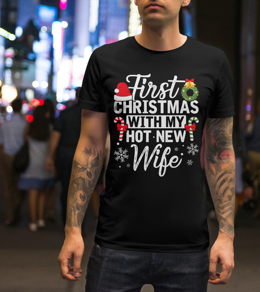 First Christmas With My Hot New Wife Santa Hat Wreath Candy Canes Snowflakes T-Shirt