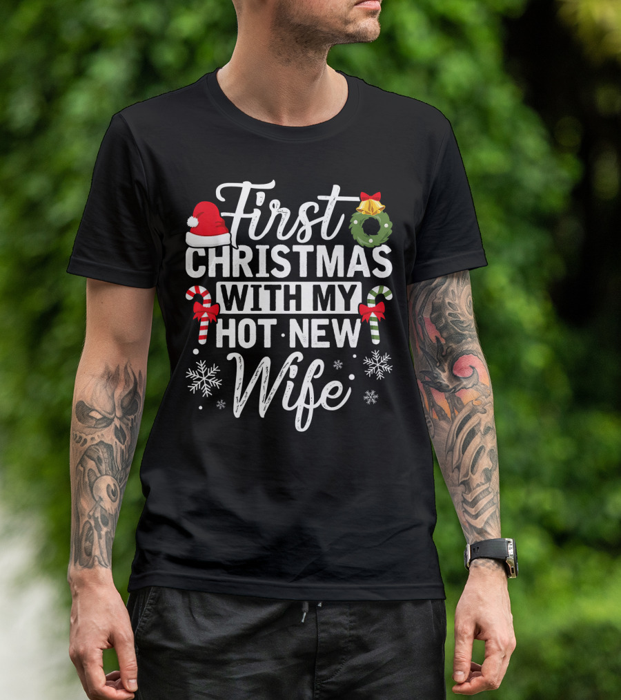 First Christmas With My Hot New Wife Santa Hat Wreath Candy Canes Snowflakes T-Shirt