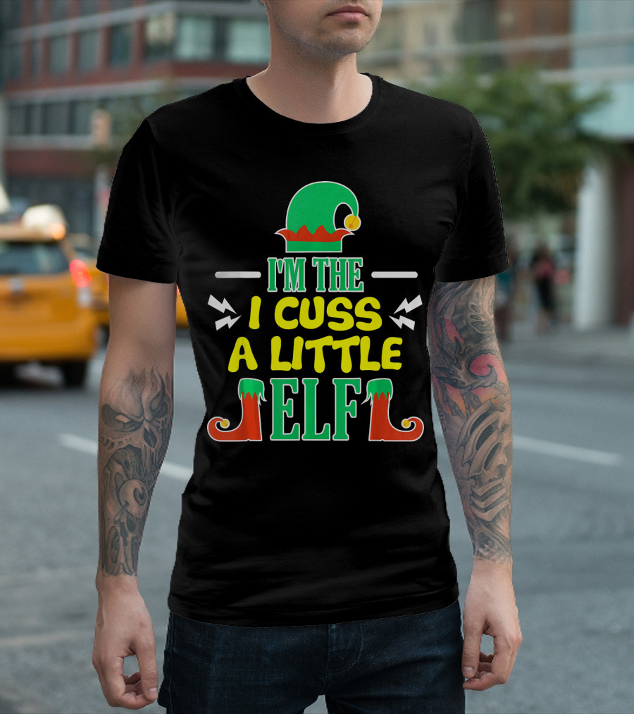 I'm The I Cuss A Little Elf T-Shirt