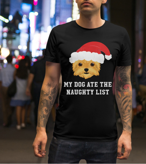 My Dog Ate The Naughty List Christmas Dog Yorkie Yorkshire Terrier T-Shirt