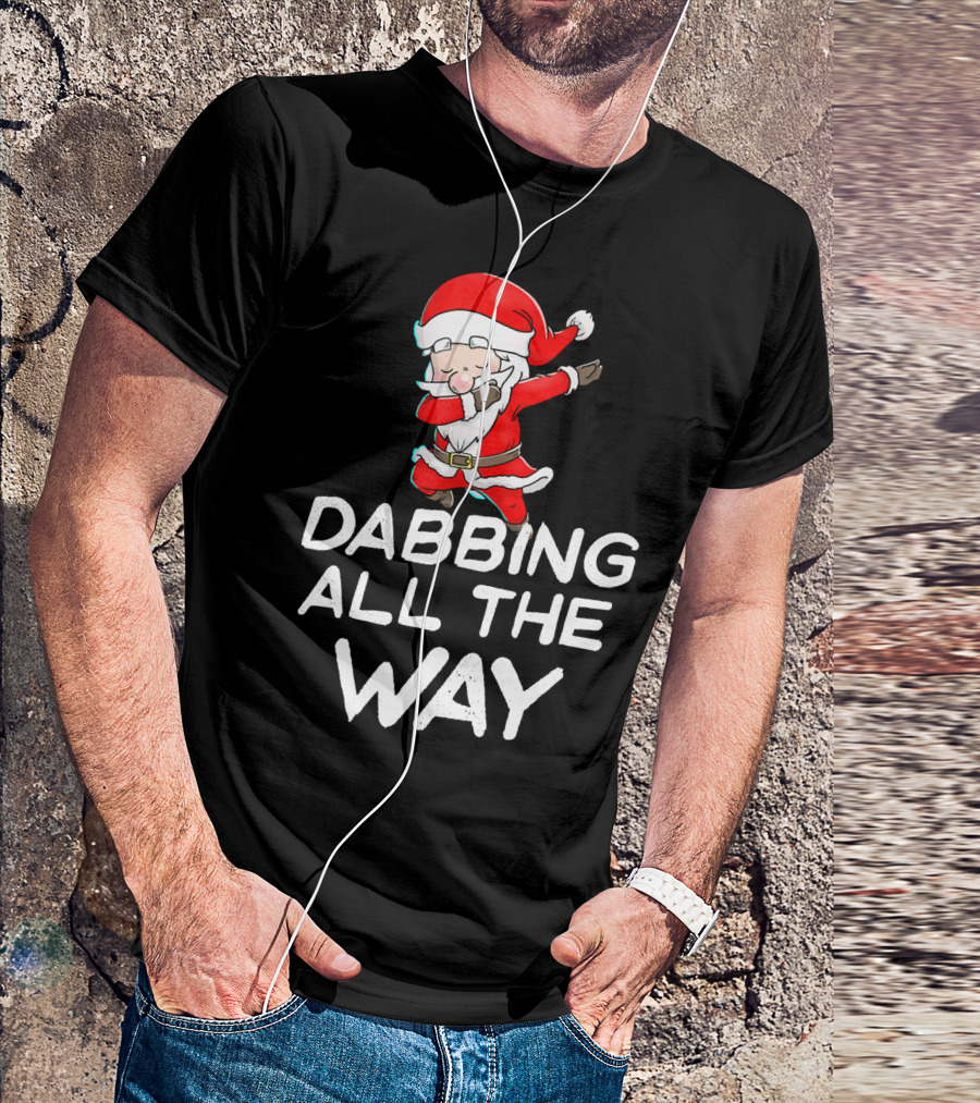 Christmas Santa Claus Dabbing All The Way T-Shirt