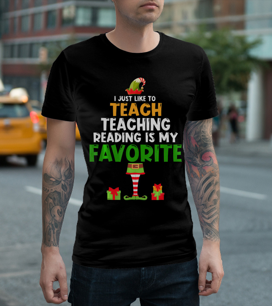 I Just Like To Teach Teaching Reading Is My Favorite Christmas Elf Gifts T-Shirt