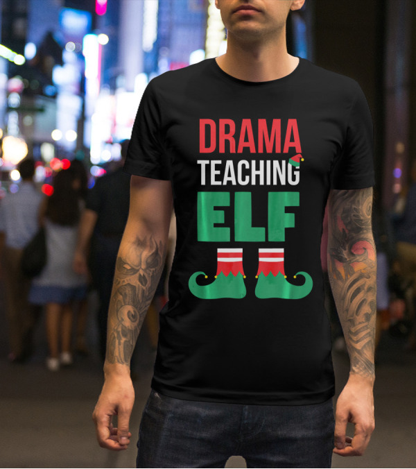 Drama Teaching ELF Christmas Drama Teacher Costume T-Shirt