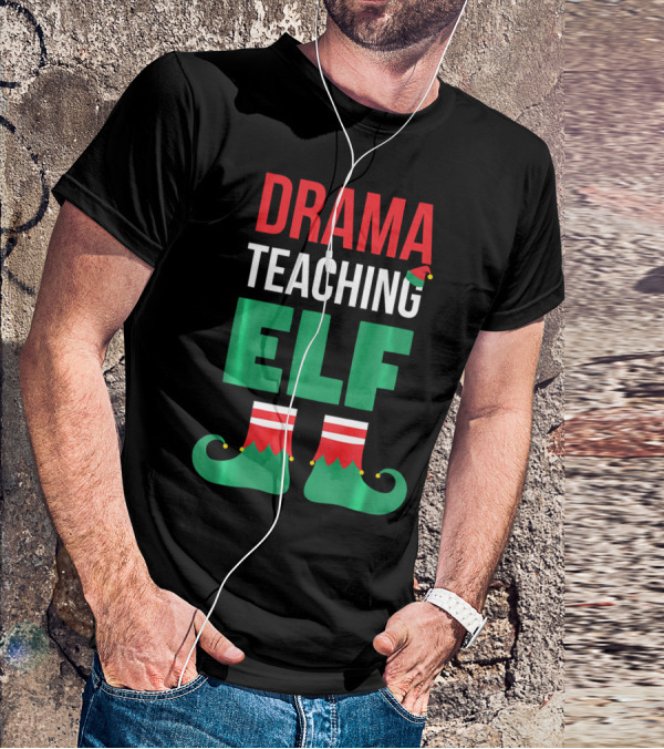 Drama Teaching ELF Christmas Drama Teacher Costume T-Shirt