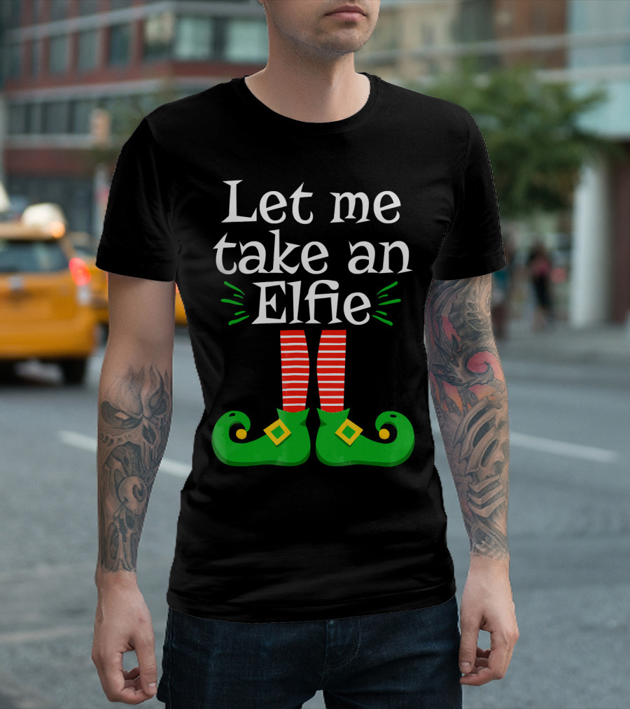 Let Me Take An Elfie Green Shoes Red Striped Legs Elf Selfie T-Shirt