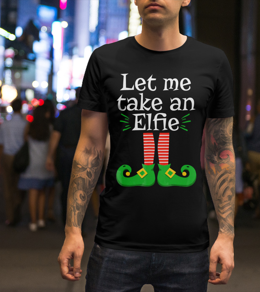 Let Me Take An Elfie Green Shoes Red Striped Legs Elf Selfie T-Shirt