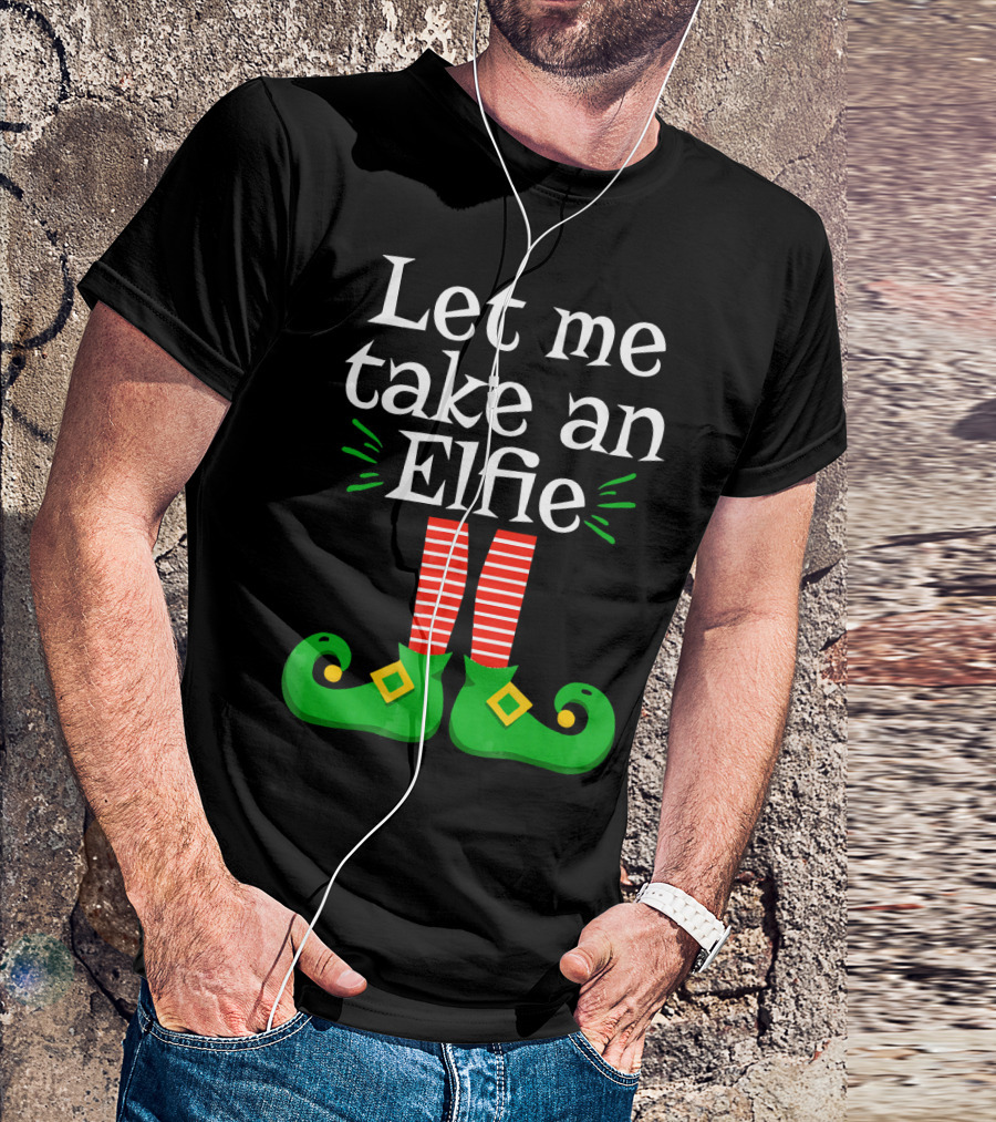 Let Me Take An Elfie Green Shoes Red Striped Legs Elf Selfie T-Shirt