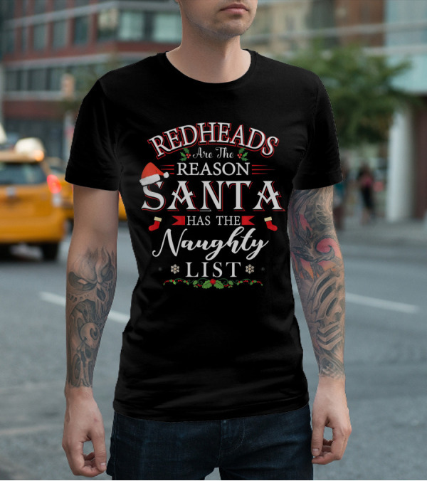 Redheads Are The Reason Santa Has The Naughty List T-Shirt