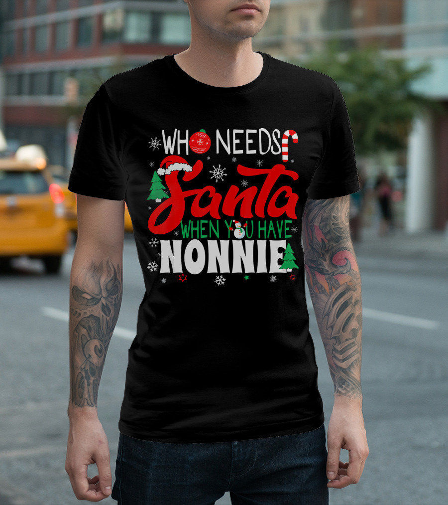 Who Needs Santa When You Have Nonnie Snowflakes Trees Candy Cane Santa Hat T-Shirt