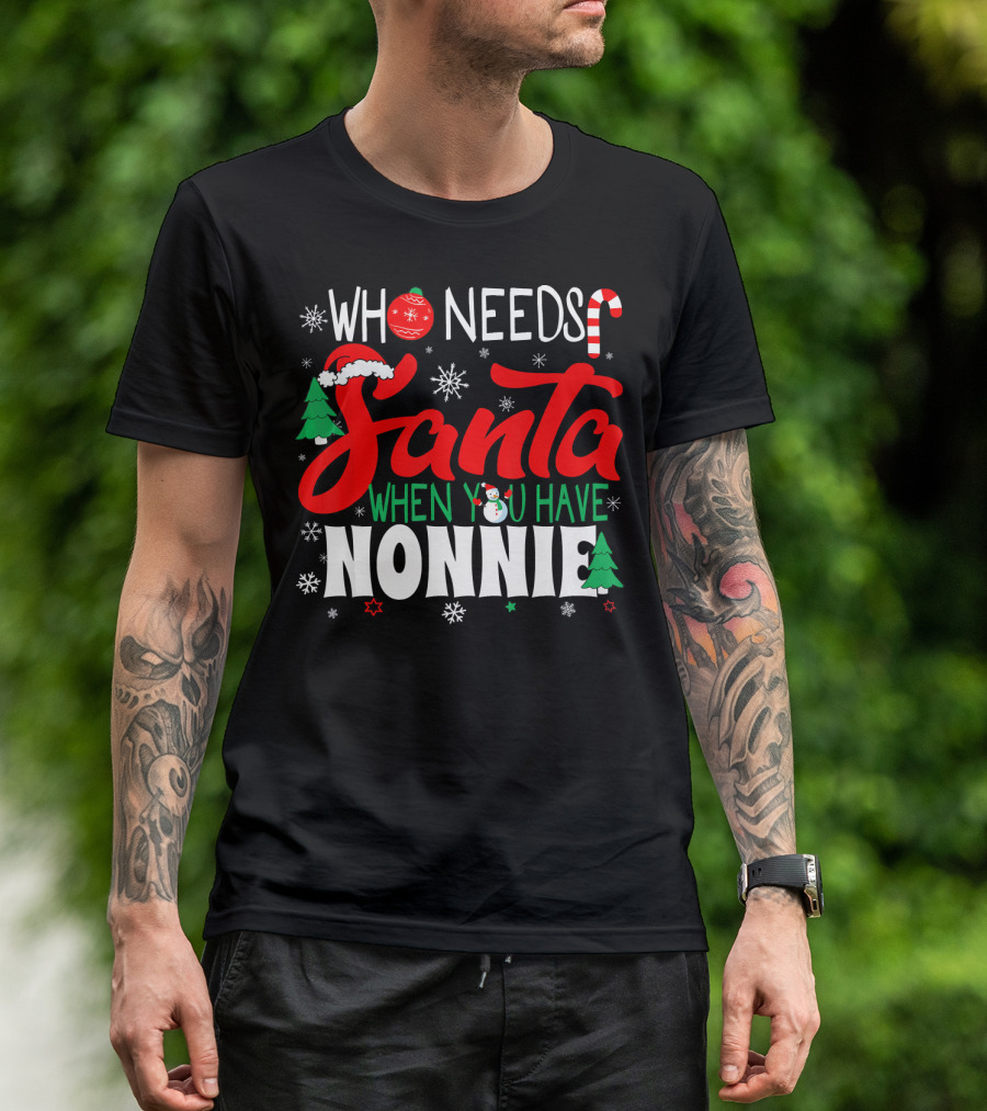 Who Needs Santa When You Have Nonnie Snowflakes Trees Candy Cane Santa Hat T-Shirt