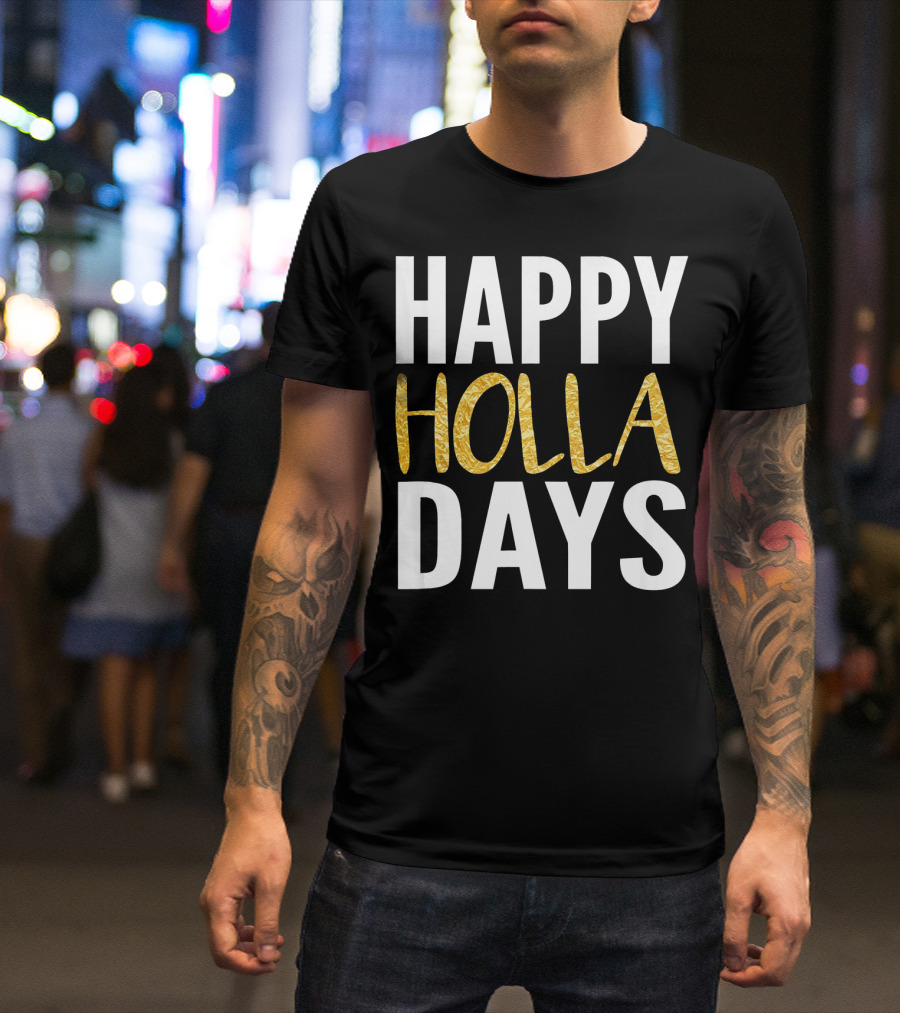 HAPPY HOLLA DAYS Holiday Festive Celebration Text T-Shirt