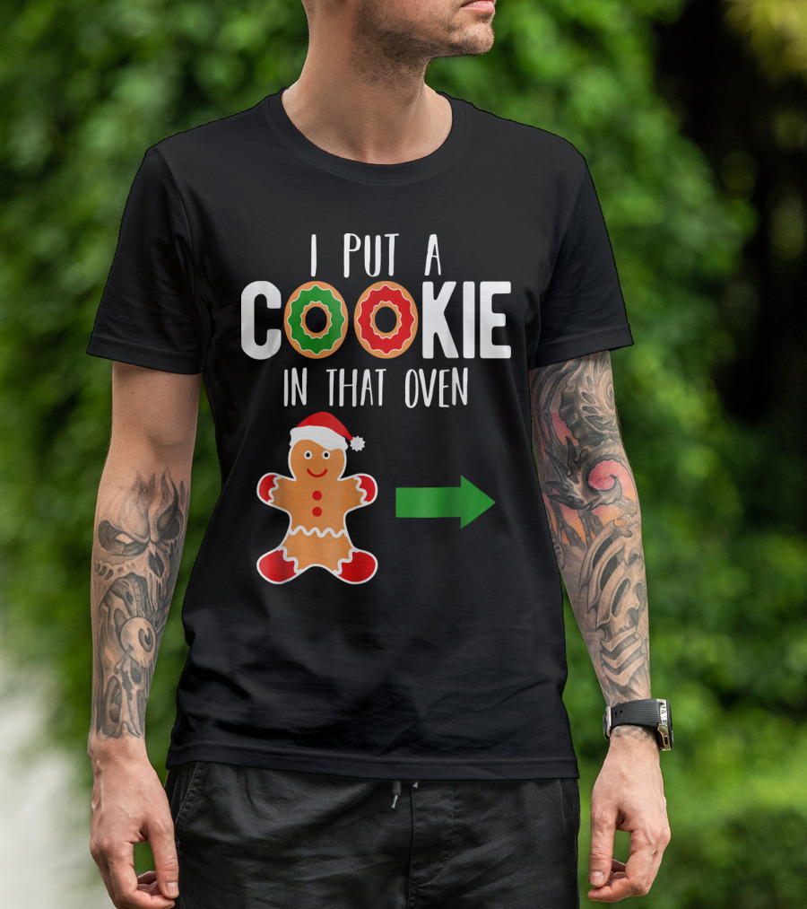 I Put A Cookie In That Oven Dad Gingerbread Christmas Holiday T-Shirt