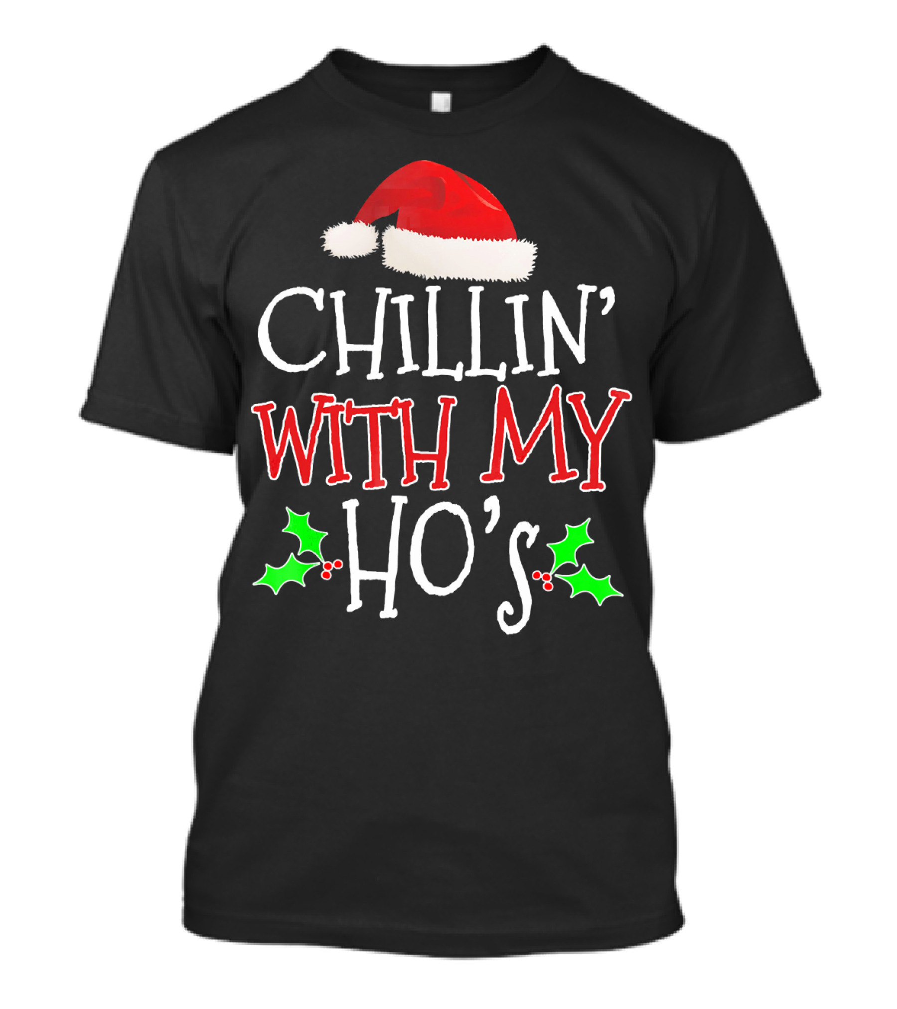 Chillin' With My Ho's Santa Hat Holly Christmas T-Shirt