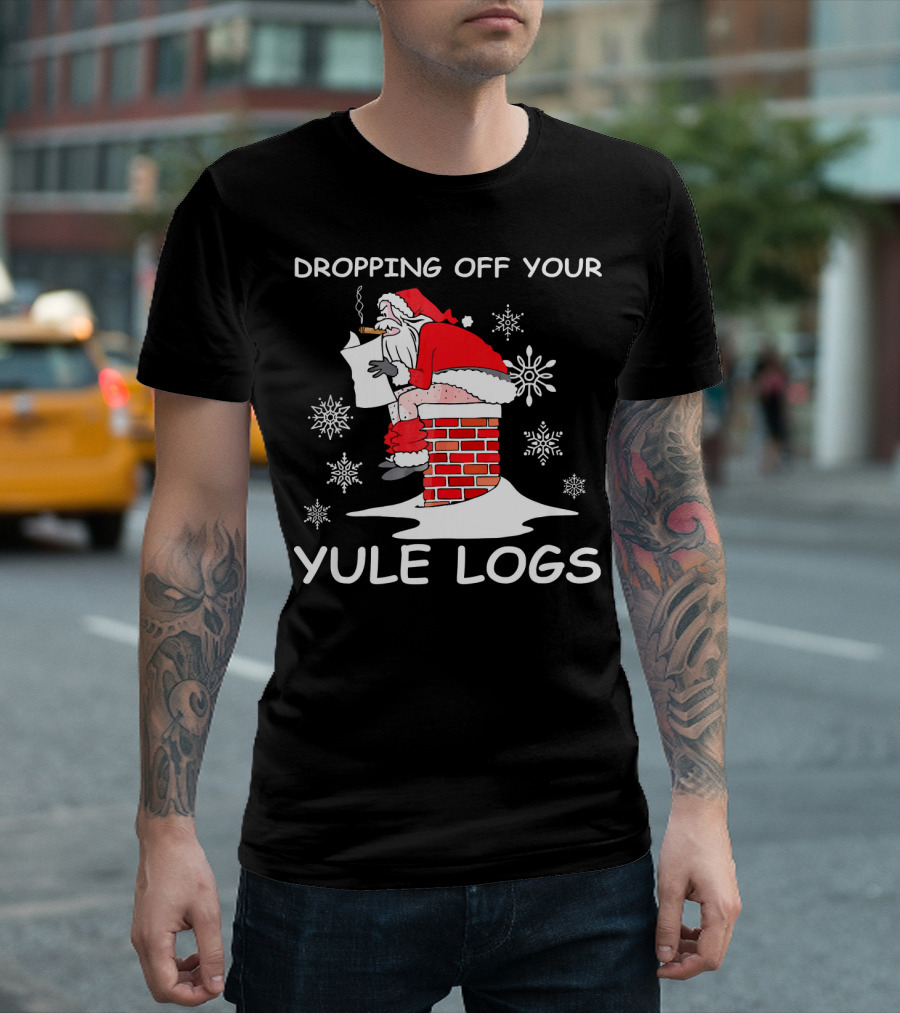 Dropping Off Your Yule Logs Santa Chimney Humor T-Shirt