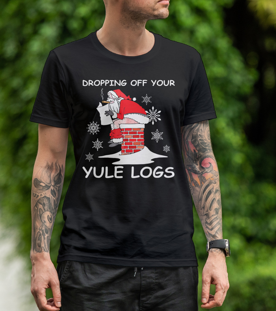 Dropping Off Your Yule Logs Santa Chimney Humor T-Shirt