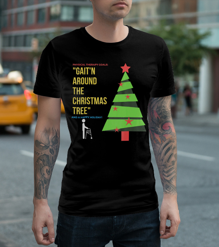 Physical Therapy Goals Gait'n Around the Christmas Tree and a Happy Holiday T-Shirt