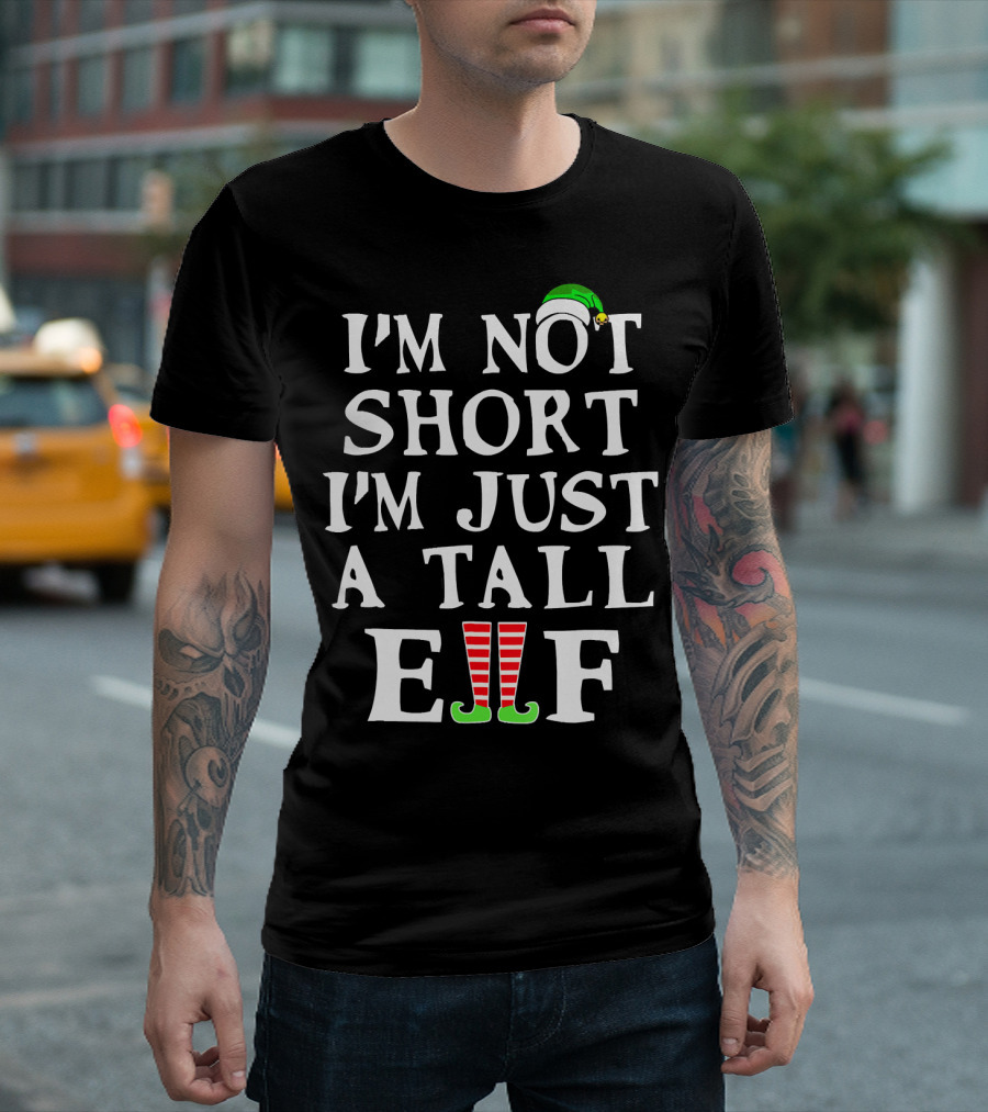 I'M NOT SHORT I'M JUST A TALL ELF Green Hat Red Striped Socks T-Shirt