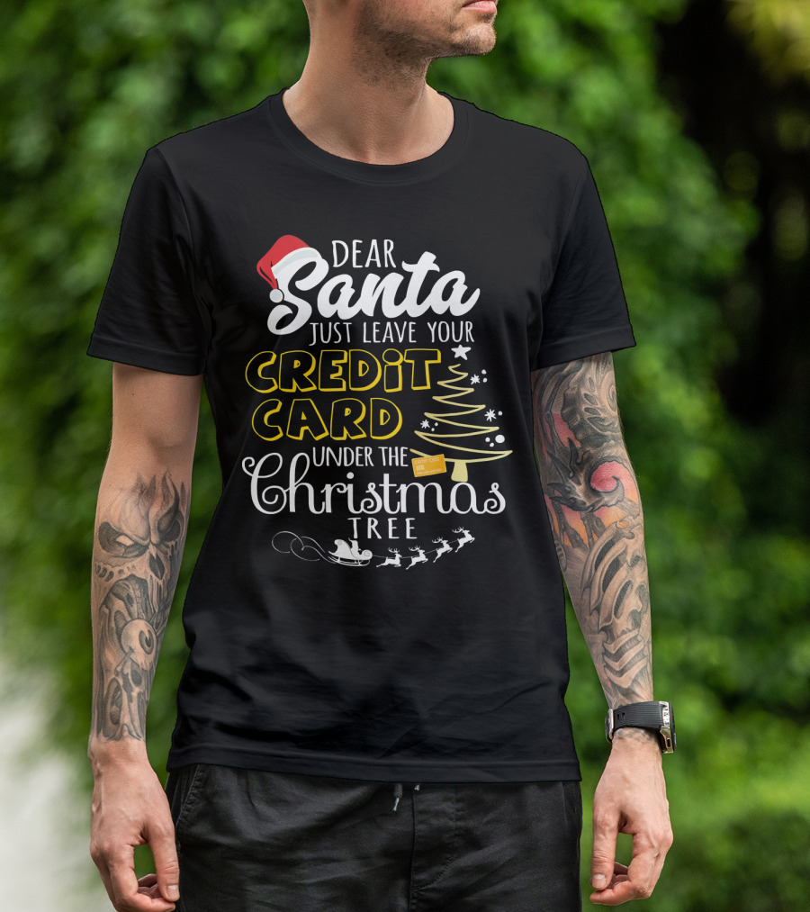 Dear Santa Just Leave Your Credit Card Under The Christmas Tree T-Shirt