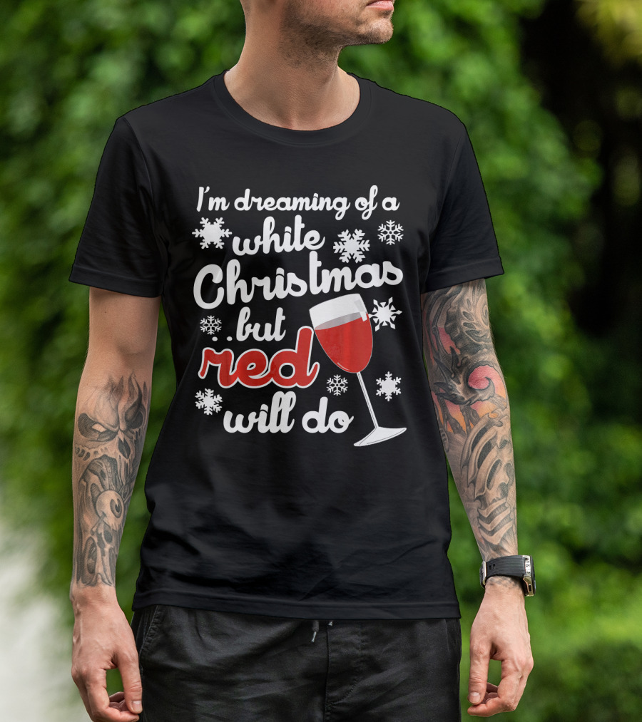 I'm Dreaming Of A White Christmas But Red Will Do Snowflakes Wine Glass T-Shirt