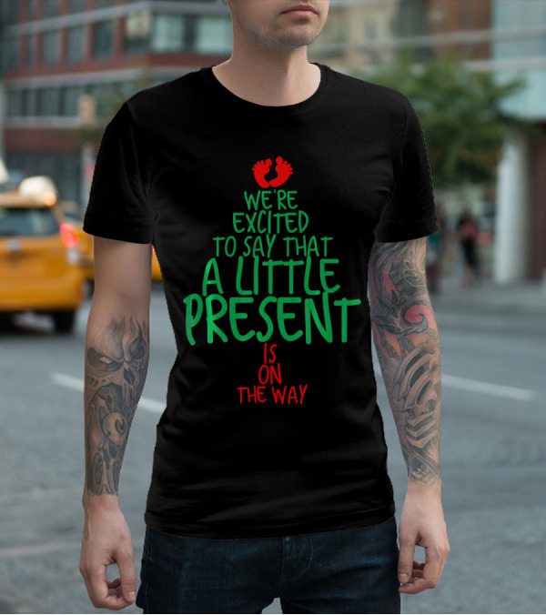 We're Excited To Say That A Little Present Is On The Way T-Shirt