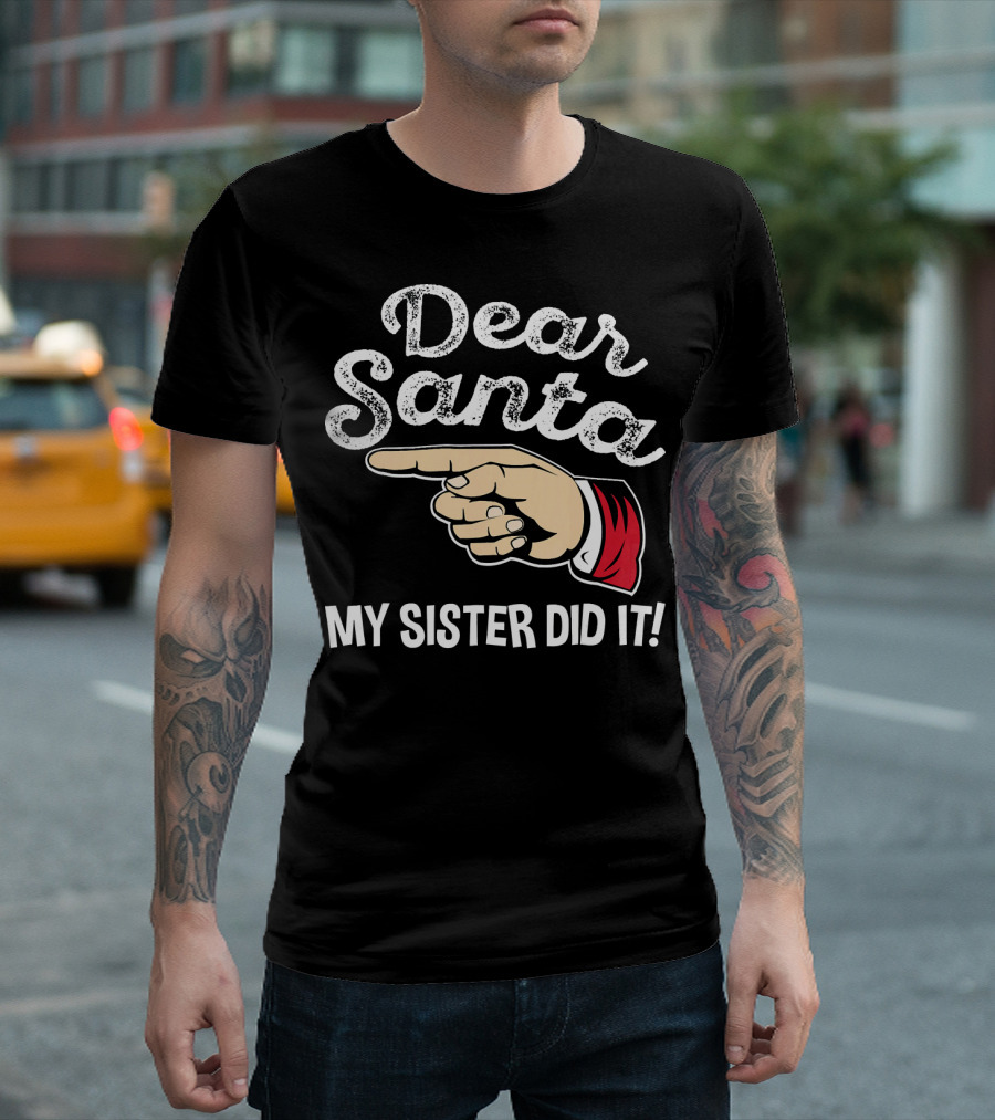Dear Santa My Sister Did It Family Santa Finger Pointing Christmas T-Shirt