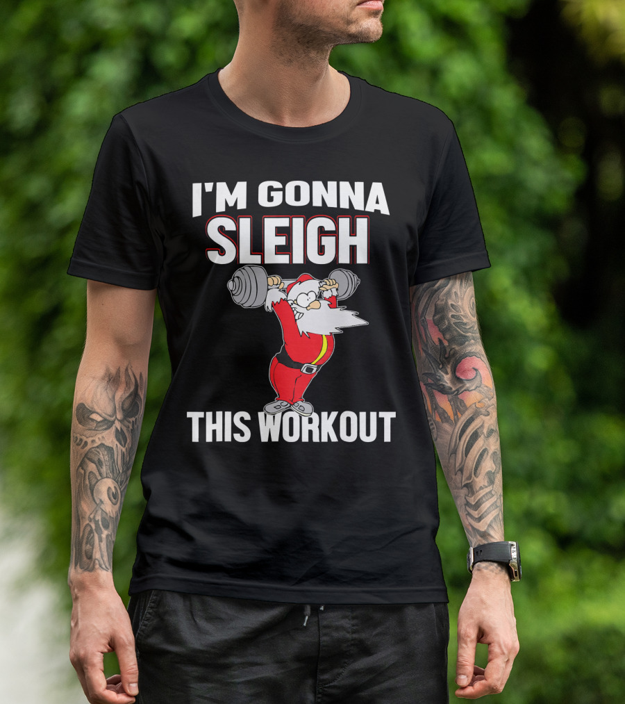I'm Gonna Sleigh This Workout Santa Lifting Weights T-Shirt