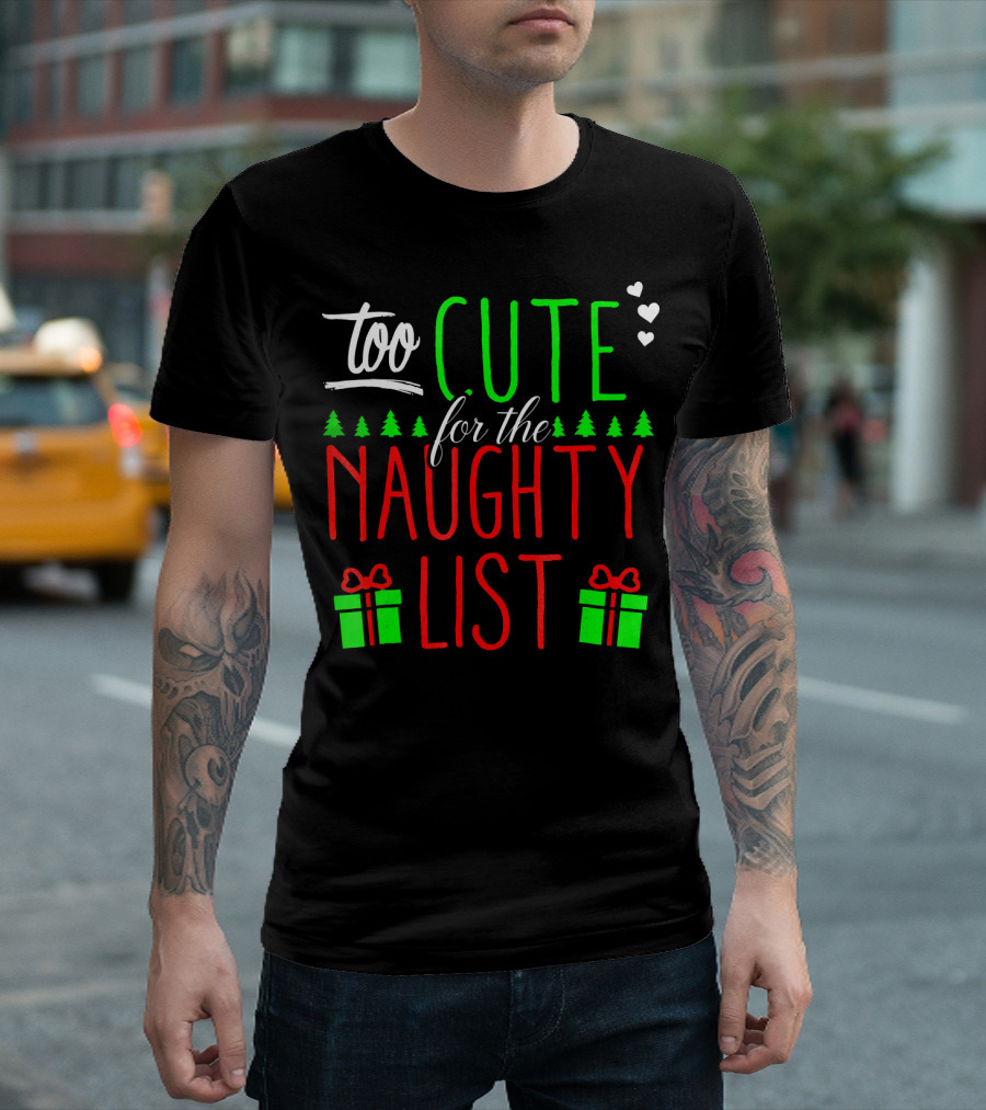 Too Cute For The Naughty List Christmas Santa Hearts Gifts Trees T-Shirt