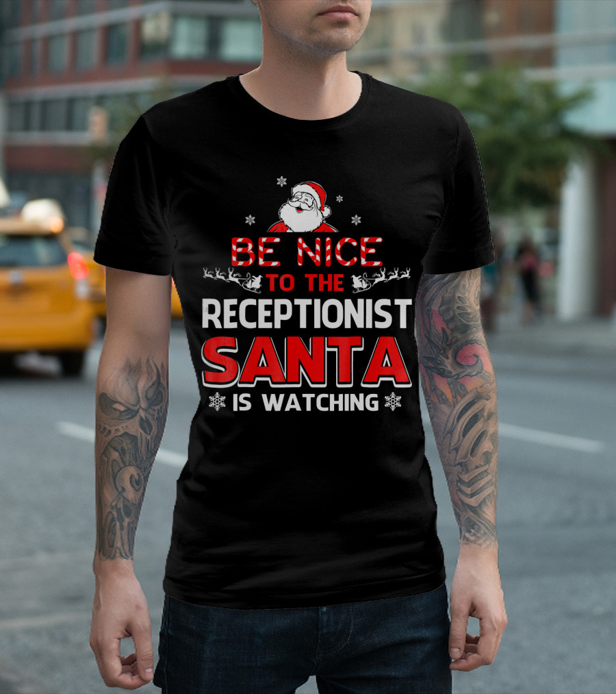 Be Nice to the Receptionist Santa Is Watching T-Shirt