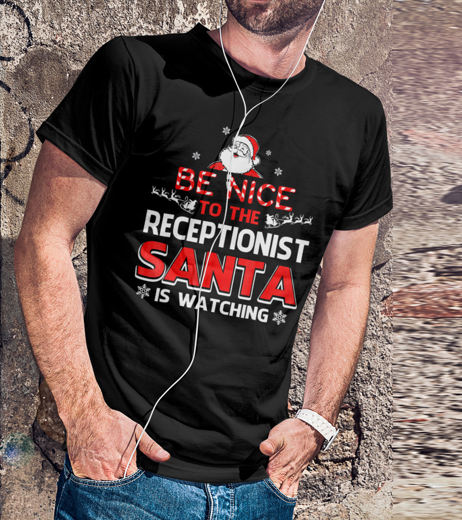 Be Nice To The Receptionist Santa Is Watching T-Shirt