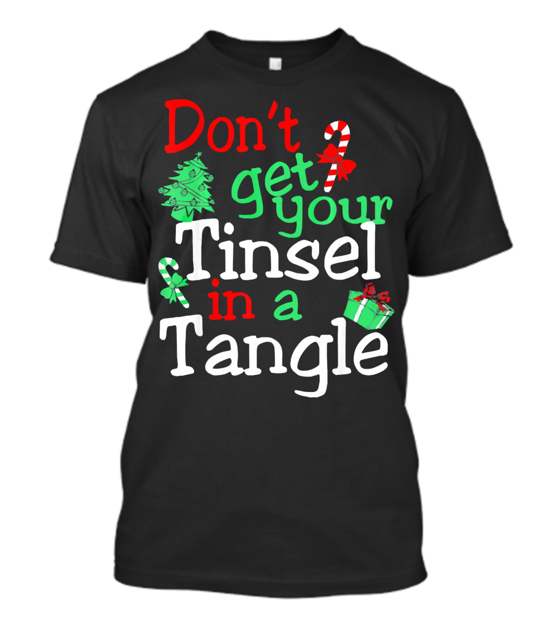 Don't Get Your Tinsel In A Tangle Christmas Tree Candy Cane Gift T-Shirt