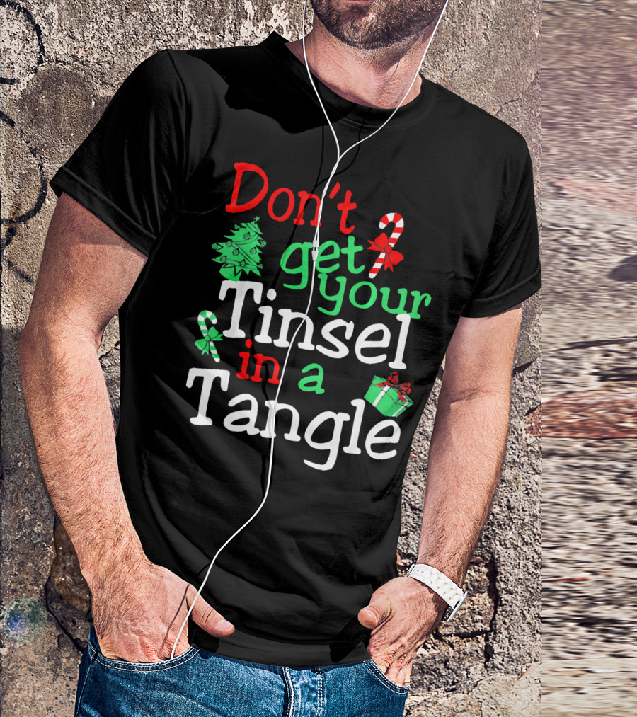 Don't Get Your Tinsel In A Tangle Christmas Tree Candy Cane Gift T-Shirt
