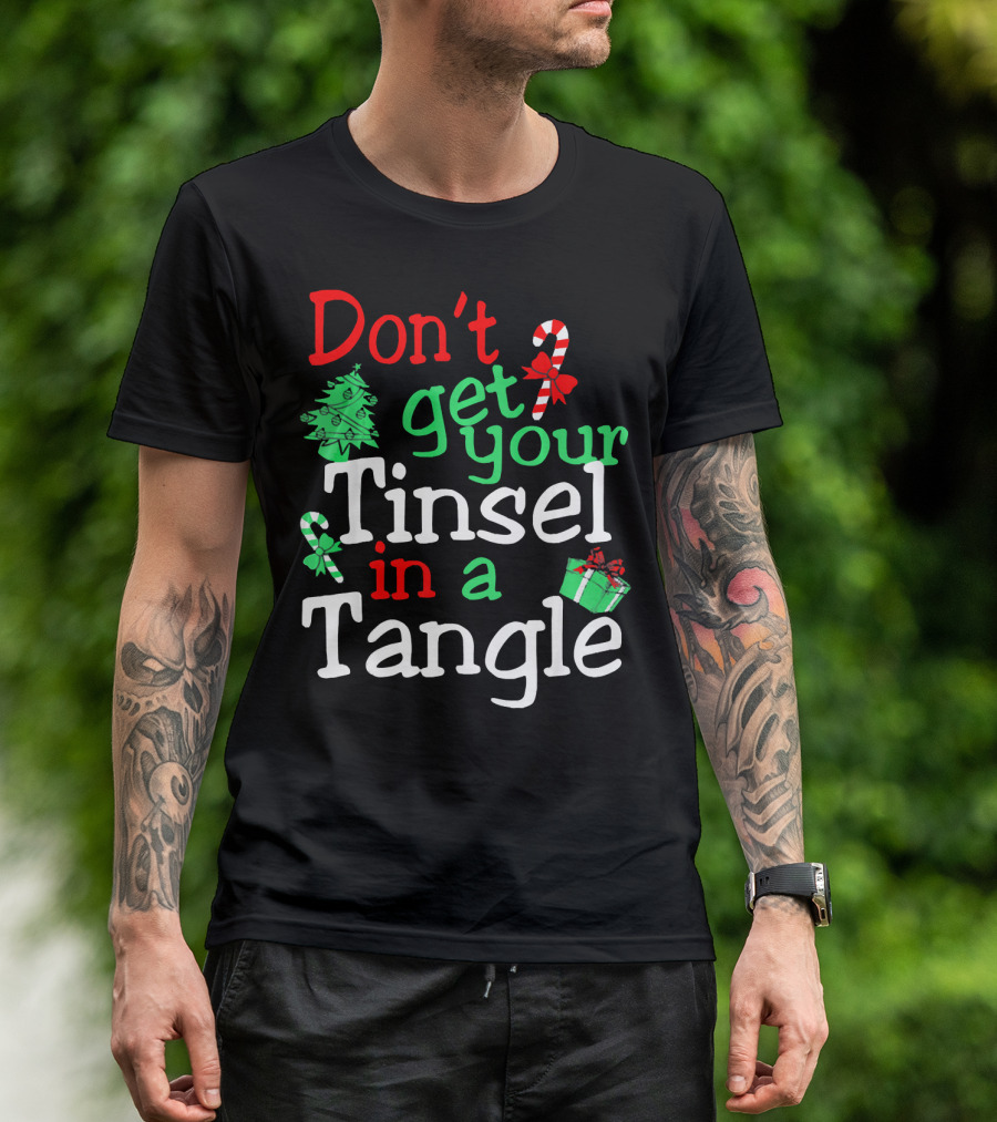 Don't Get Your Tinsel In A Tangle Christmas Tree Candy Cane Gift T-Shirt