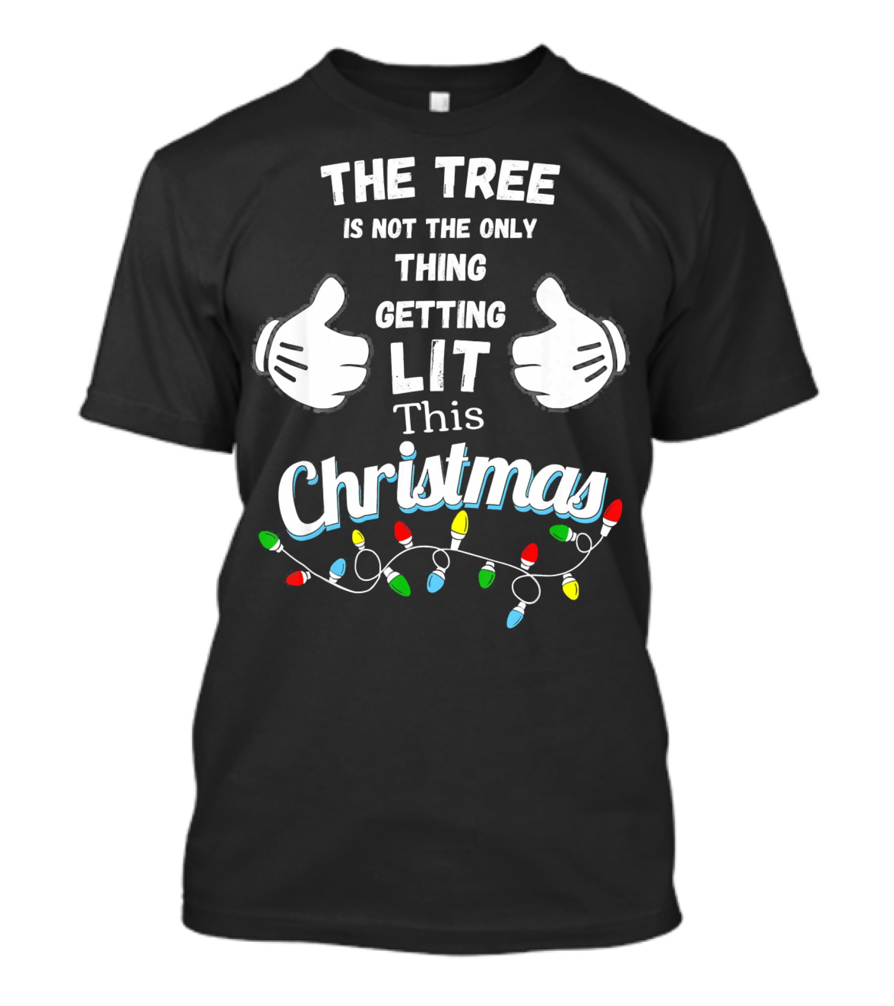 The Tree Is Not The Only Thing Getting Lit This Christmas T-Shirt