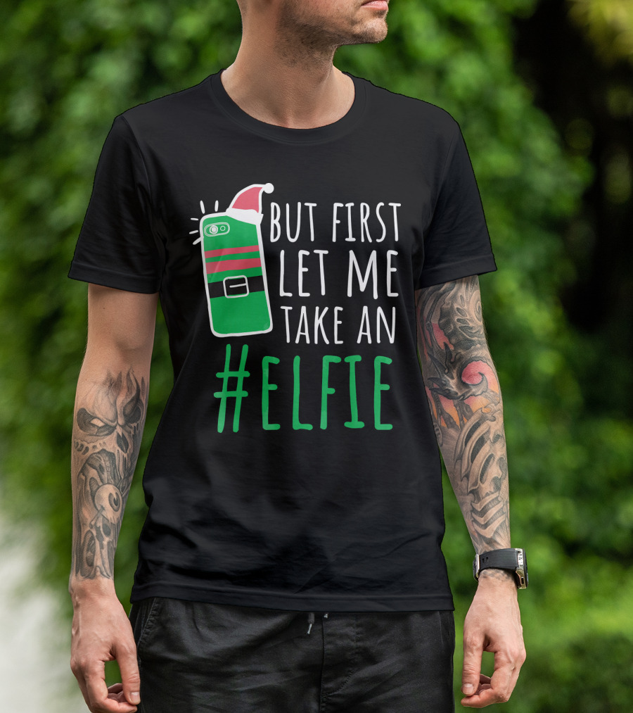 But First Let Me Take An #Elfie Funny Elf Santa Hat Phone T-Shirt