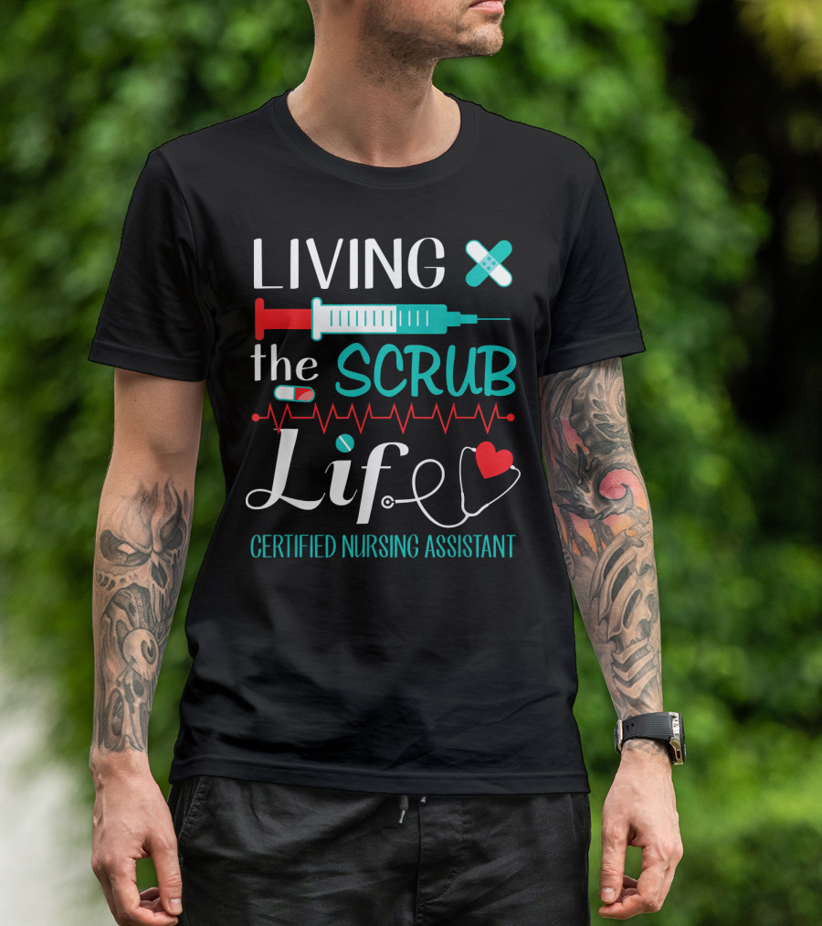 Living The Scrub Life Certified Nursing Assistant T-Shirt