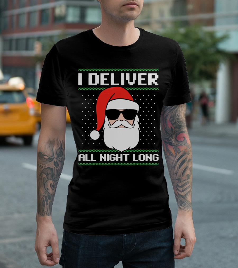 I Deliver All Night Long Ugly Christmas Santa T-Shirt