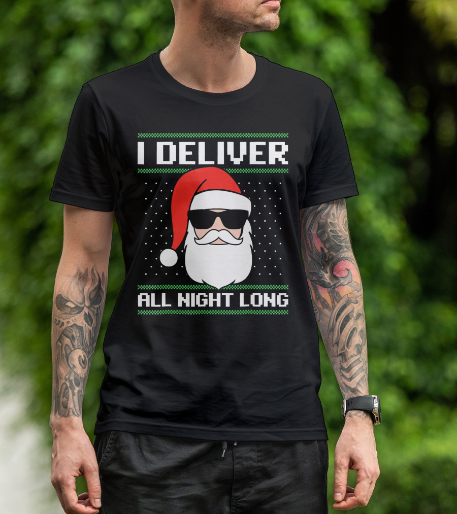 I Deliver All Night Long Ugly Christmas Santa T-Shirt